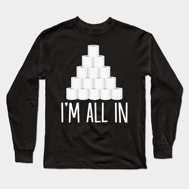 I'm All In Toilet Paper Roll Pocker Chip Funny Social Distancing Gift Men Women Long Sleeve T-Shirt by derekmozart